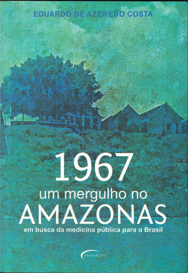 1967 Um mergulho no Amazonas - Em busca da medicina pública para o Brasil